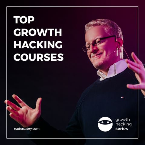 Top Growth Hacking Courses // Growth Hacking Series Podcast // Nader Sabry