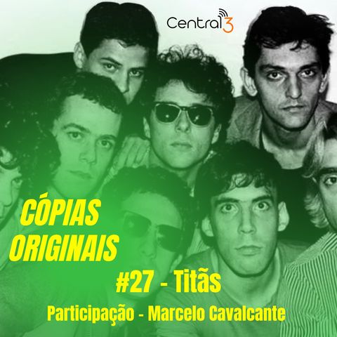 #27 – Titãs (Participação: Marcelo Cavalcante)