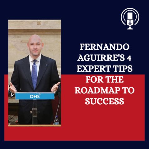 Fernando Aguirre's 4 Expert Tips to The Roadmap to Success