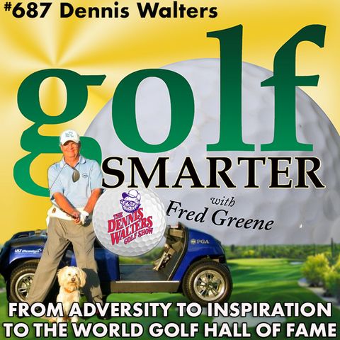 From Adversity to Inspiration to the World Golf Hall of Fame. The Incredible Life of Dennis Walters