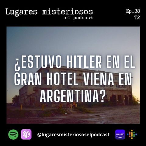 ¿Estuvo Adolf Hitler en el Gran Hotel Viena en Argentina? - T2E38