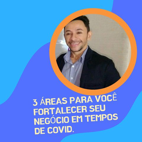 3 Áreas pra Você Cuidar no Seu Negócio em Tempos de Covid.