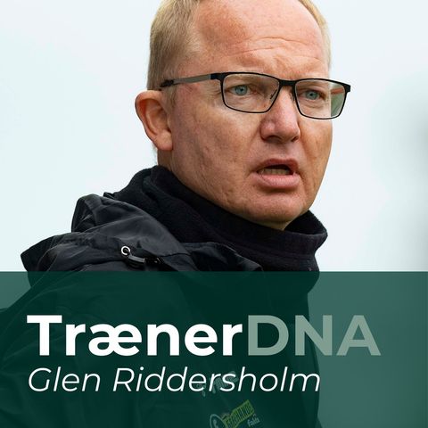 TrænerDNA: Hvem er Glen Riddersholm?