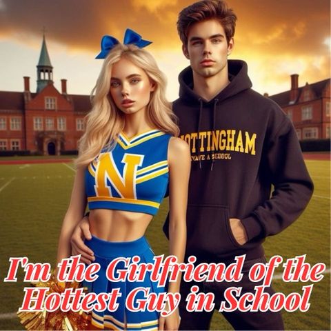 I'm the Girlfriend of the Hottest Guy in School