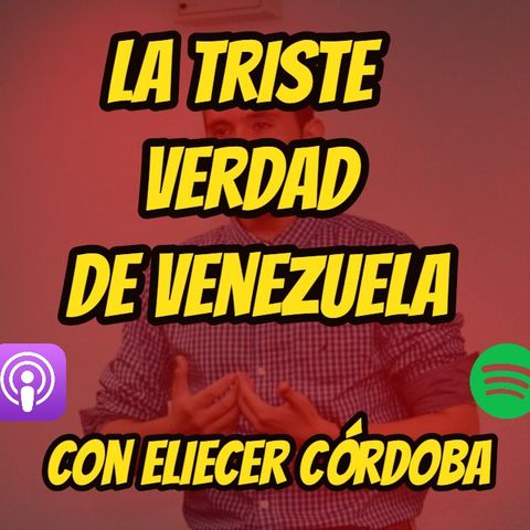 EPISODIO #4 | LA TRISTE REALIDAD DE VENEZUELA CON ELIECER CÓRDOBA