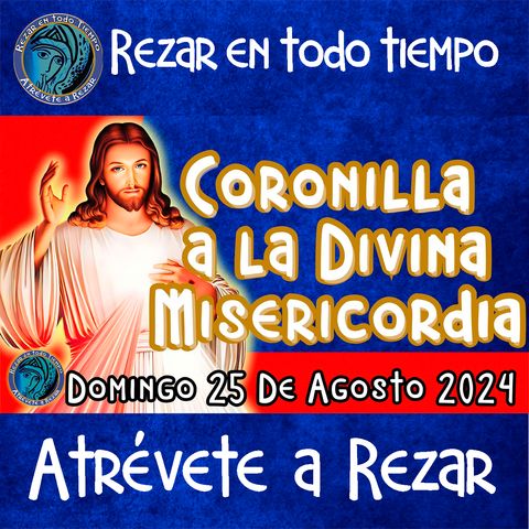 Coronilla a la Divina Misericordia de hoy Domingo 25 de Agosto 2024💙