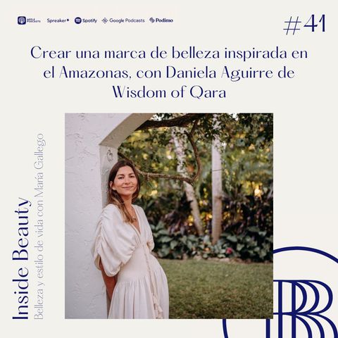 41. Crear una marca de belleza inspirada en el Amazonas, con Daniela Aguirre de Wisdom of Qara