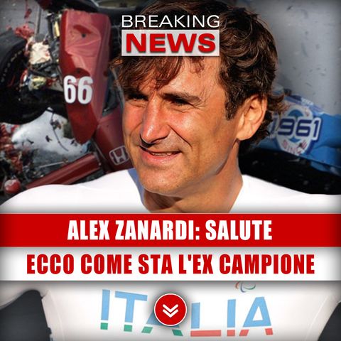 Alex Zanardi, Salute: Ecco Come Sta L'Ex Campione!