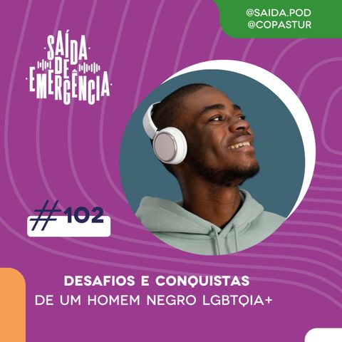 #102 - Desafios e Conquistas de um Homem Negro LGBTQIA+