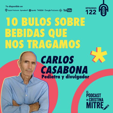 10 bulos sobre bebidas que nos tragamos, con Carlos Casabona. Episodio 122