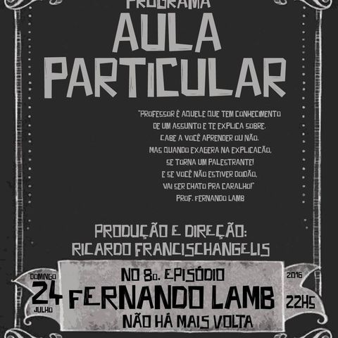 Aula Particular - Temporada 01 - Ep 08 - Fernando Lamb (Não Há Mais Volta)