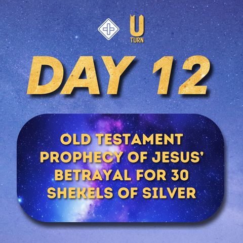 U-turn (Day 12) Old Testament prophecy of Jesus’ betrayal for 30 shekels of silver | Pr John Lim