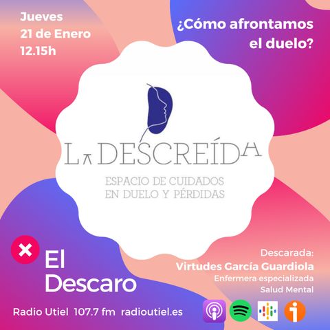 2x2 - El Descaro: ¿Cómo afrontamos el duelo? - La Descreída: Virtudes García Guardiola (Enfermera Salud Mental)