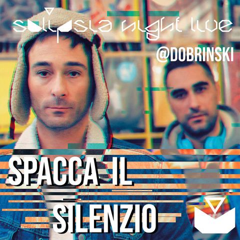 SOLIPSIA NIGHT LIVE presents: SPACCA IL SILENZIO!