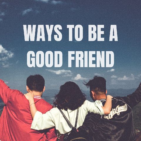 Episode 57 - Ways To Be A Good Friend