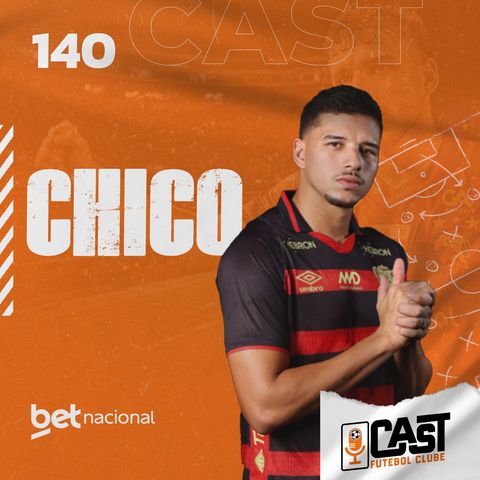 CHICO - ZAGUEIRO DO SPORT | CAST FC #140