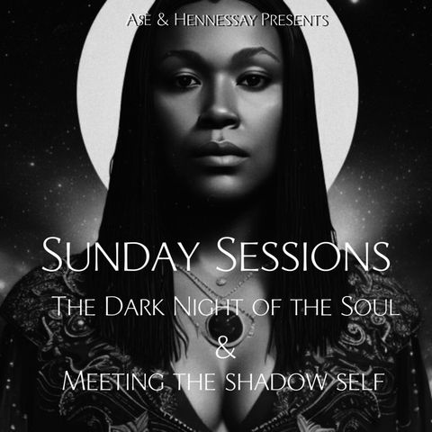 Sunday Sessions prt 4: The Dark Night of the Soul/ Meeting the Shadow Self