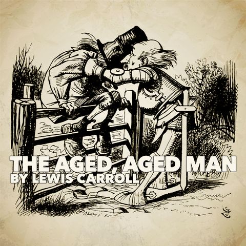The Aged, Aged Man by Lewis Carroll