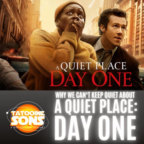 Why We Can't Keep Quiet About A Quiet Place: Day 1 (Season 7 Episode 16)