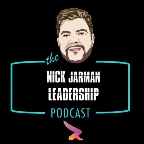 Episode 10: Always Begin With the Why - The Nick Jarman Leadership Podcas