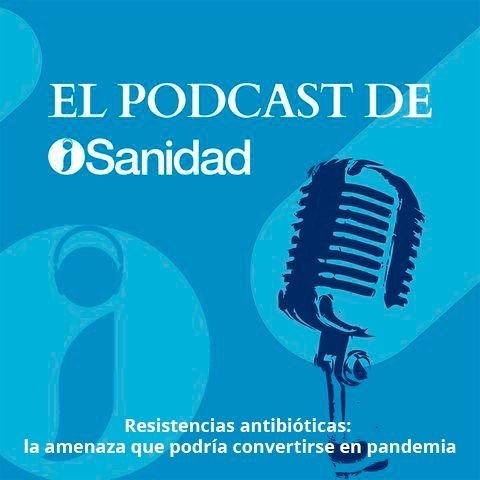 T1 E08 | Resistencias antibióticas: la amenaza que podría convertirse en pandemia