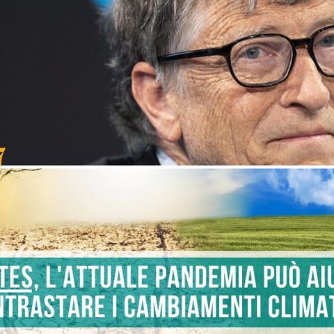 Bill Gates l’attuale pandemia può aiutare a contrastare i cambiamenti climatici