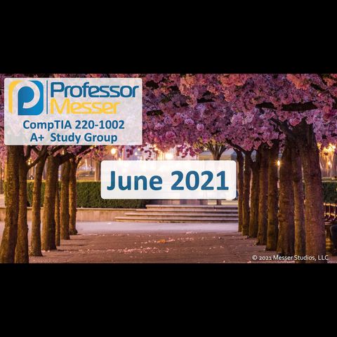Professor Messer's CompTIA 220-1002 A+ Study Group After Show - June 2021