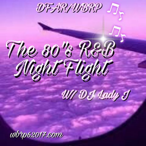 DFAR/WBRP.. 80'S R&B Night Flight W/ DJ Lady J  10-30-2020