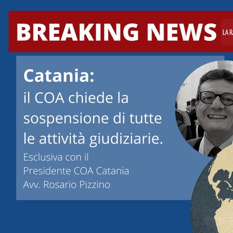 BREAKING NEWS | COA Catania chiede la sospensione delle attività giudiziarie.