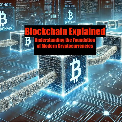 Blockchain Explained: Understanding the Foundation of Modern Cryptocurrencies