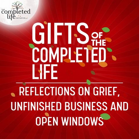 Unfinished Business - Gifts of the Completed Life #2