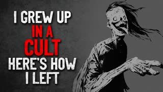 "I grew up in a Cult. Here's how I left" Creepypasta
