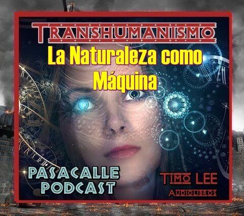 13 - Engaño Transhumanista - EP 13 - La Naturaleza como Máquina