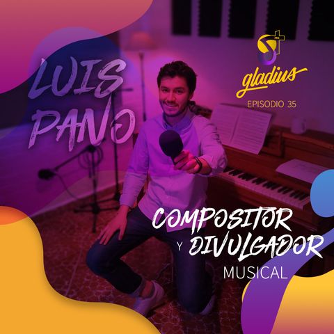 Ep. 35 - Compositor y divulgador musical: Luis Pano