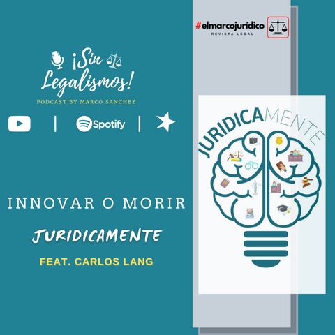 Jurídicamente feat Carlos Lang | Innovar o Morir