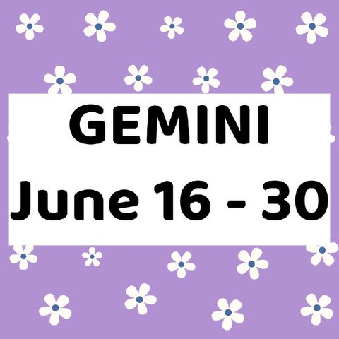 Gemini June 16 - 30, 2024 Tarot Reading Horoscope