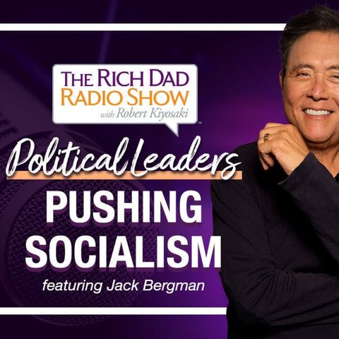 FIND OUT WHY OUR POLITICAL LEADERS ARE PUSHING SOCIALISM – Robert Kiyosaki featuring Jack Bergman