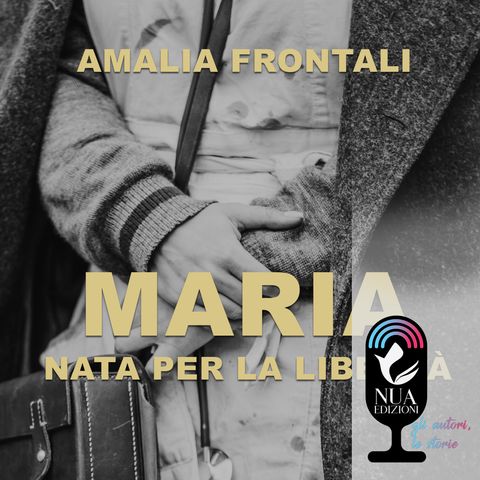 "Maria - Nata per la libertà" di Amalia Frontali