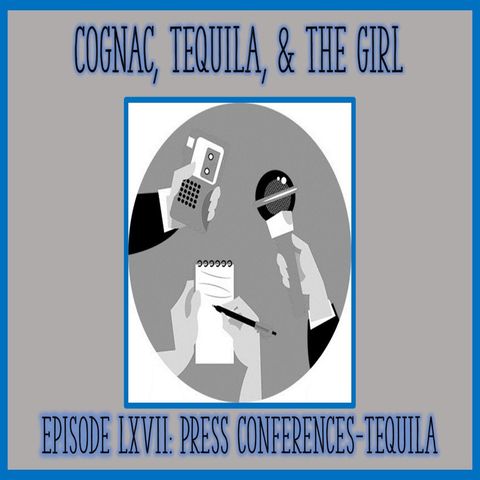 The Press Conferences......Tequila