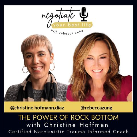 The Power of Rock Bottom with Christine Hoffman and Rebecca Zung on Negotiate Your Best Life #368