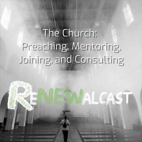 The Church: Preaching, Mentoring, Joining, and Consulting