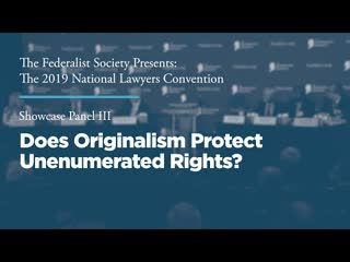 Showcase Panel III: Does Originalism Protect Unenumerated Rights?