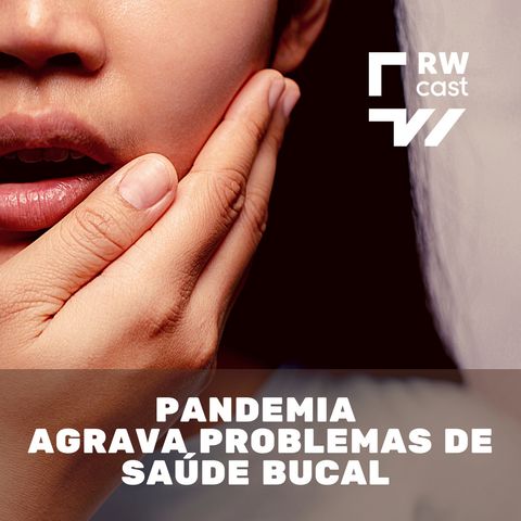 Pandemia agrava problemas de saúde bucal dos brasileiros