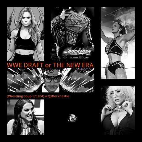 WWE DRAFT or THE NEW ERA (Wrestling Soup 5/1/24) w/@KevZCastle