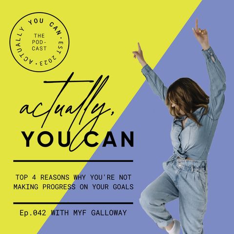 42. Top 4 reasons why you're not making progress on your goals with Myf Galloway