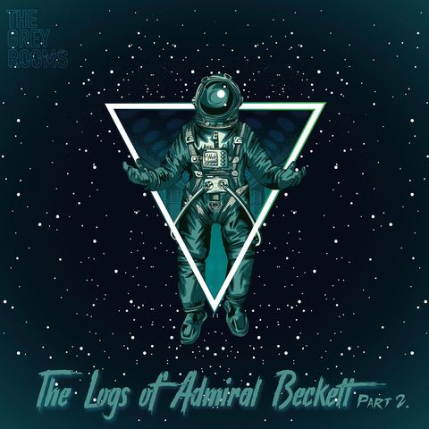 S3 - The Logs of Admiral Beckett - Part 2