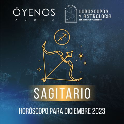 Sagitario - Horóscopo para diciembre del 2023