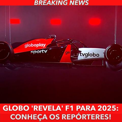 GLOBO 'ANUNCIA' F1 e DEFINE REPÓRTER PARA 2025: Saiba tudo!