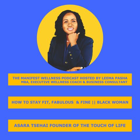 The Manifest Wellness Podcast -- How to Stay Fit, Fabulous, and Fine at Any Age with Asara Tsehai