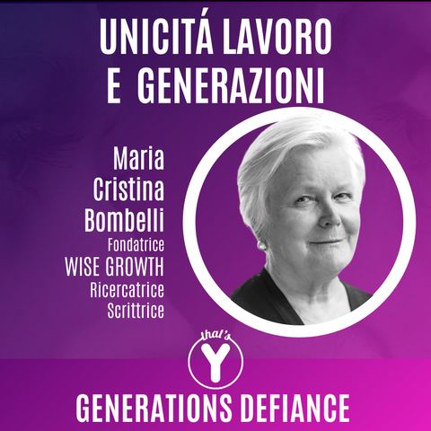 "Unicità, Lavoro e Generazioni" con Maria Cristina Bombelli Wise Growth [Generations Defiance]